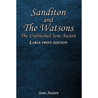 Sanditon and The Watsons: The Unfinished Jane Austen