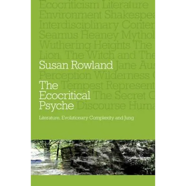 The Ecocritical Psyche: Literature, Evolutionary Complexity and Jung