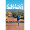 Chasing Greatness: Stories of Passion and Perseverance in Sport and in Life
