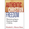 Authentic Christian Freedom: Deconstructing the American Gospel of Liberty