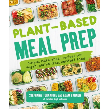 Plant-Based Meal Prep: Simple, Make-Ahead Recipes for Vegan, Gluten-Free, Comfort Food