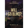 Will I Go Blind: Living with Macular Degeneration