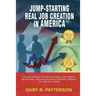 Jump-Starting Real Job Creation in America; At No Increase to the National Debt While Achieving a Balanced Annual Federal Budget Within Five Years