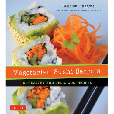 Vegetarian Sushi Secrets: 101 Healthy and Delicious Recipes