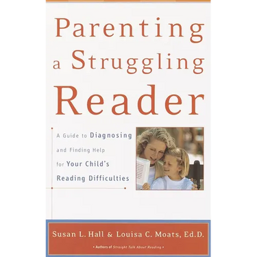 Parenting a Struggling Reader: A Guide to Diagnosing and Finding Help for Your Child's Reading Difficulties