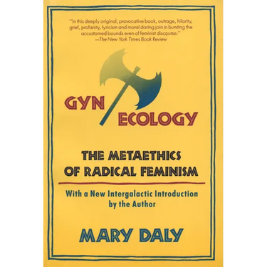 Gyn/Ecology: The Metaethics of Radical Feminism