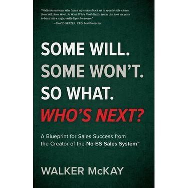 Some Will. Some Won't. So What. Who's Next?: A Blueprint for Sales Success from the Creator of the No BS Sales System(TM)
