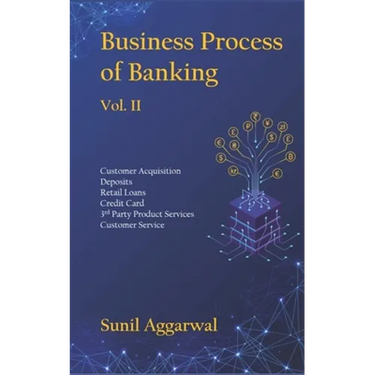 Business Process of Banking: Vol. II: Customer Acquisition - Deposits - Retail Loans - Credit Card - Services - Customer Service