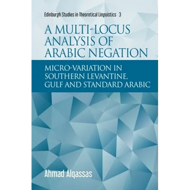 A Multi-Locus Analysis of Arabic Negation: Micro-Variation in Southern Levantine, Gulf and Standard Arabic