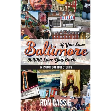 If You Love Baltimore, It Will Love You Back: 171 Short, But True Stories