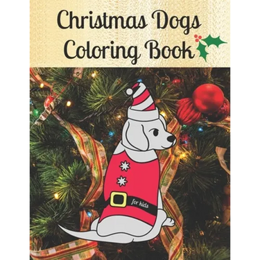 Christmas Dogs Coloring Book for kids: Premium Cover with Funny Christmas Repeated Dog Illustrations Coloring Pages Easy to use + Blank Sketchbook Pag