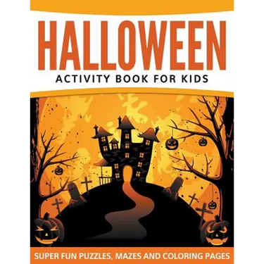 Halloween Activity Book For Kids: Super Fun Puzzles, Mazes and Coloring Pages