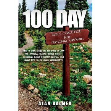 100 Day Daily Challenge for Personal Growth: Take a daily step, on the path of your life journey, toward asking better questions, being a better liste