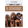 The Complete Guide to Bloodhounds: Finding, Raising, Feeding, Nose Work and Tracking Training, Exercising, and Loving your new Bloodhound Puppy