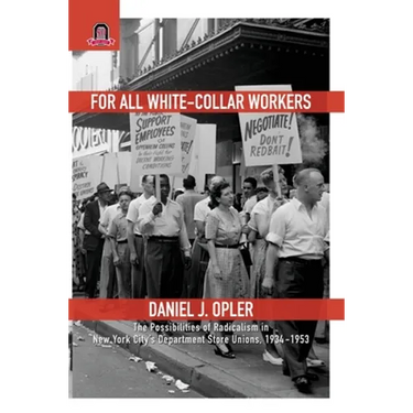 For All White-Collar Workers: The Possibilities of Radicalism in New York City's Department Store Unions, 1934-1953