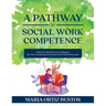 A Pathway to Social Work Competence: A Step-by-Step Process to Integrate the Nine Competencies into the Social Work Practicum