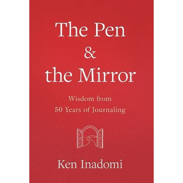 The Pen & the Mirror: Wisdom from 50 Years of Journaling