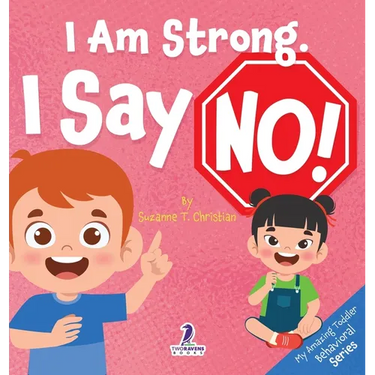 I Am Strong. I Say No!: An Affirmation-Themed Toddler Book About Saying No (Ages 2-4)