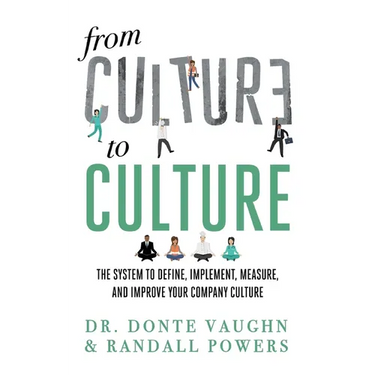 From CULTURE to CULTURE: The System to Define, Implement, Measure, and Improve Your Company Culture