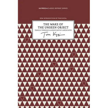 Wake of the Unseen Object: Travels Through Alaska's Native Landscapes