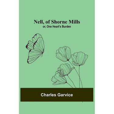 Nell, of Shorne Mills; or, One Heart's Burden