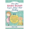 From Your Baby Bump To Your Baby´s First Birthday: Learn What Happens Before and After the Birth of Your Baby - So You Are Prepared and Confident Duri