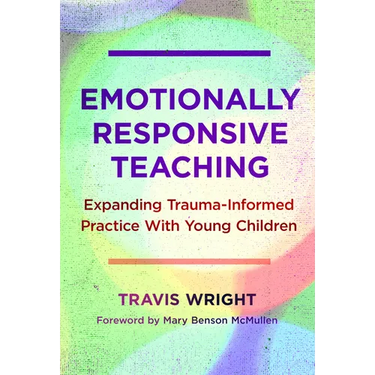Emotionally Responsive Teaching: Expanding Trauma-Informed Practice with Young Children