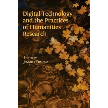 Digital Technology and the Practices of Humanities Research