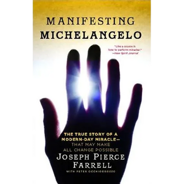 Manifesting Michelangelo: The True Story of a Modern-Day Miracle--That May Make All Change Possible