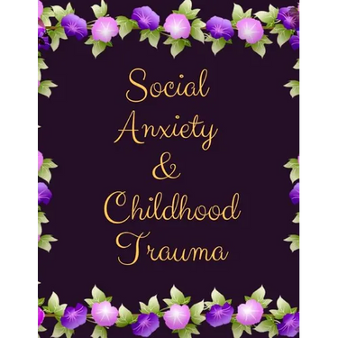 Social Anxiety and Childhood Trauma Workbook: Ideal and Perfect Gift for Social Anxiety and Childhood Trauma Workbook Best Social Anxiety and Childhoo