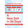 A New Self in 90 Days: Transform Your Life Just One Day at a Time