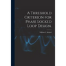 A Threshold Criterion for Phase Locked Loop Design.