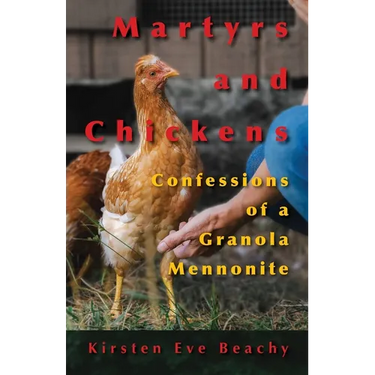 Martyrs and Chickens: Confessions of a Granola Mennonite