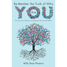 Re-Member the Truth of Who You Are: The Journey to Discover and Embrace the True Self Within