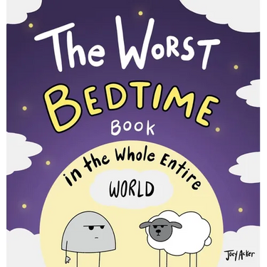The Worst Bedtime Book in the Whole Entire World: A Seriously Silly Story for Kids