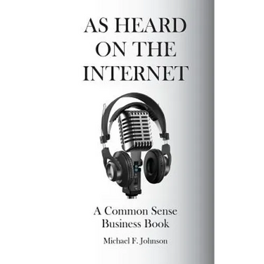 As Heard on The Internet: A Common Sense Business Book