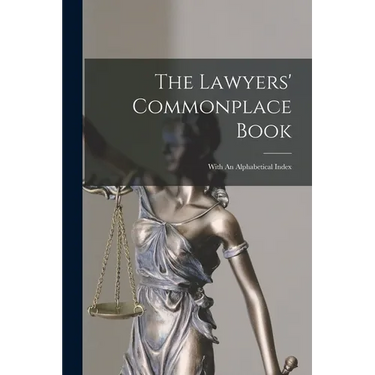 The Lawyers' Commonplace Book: With An Alphabetical Index