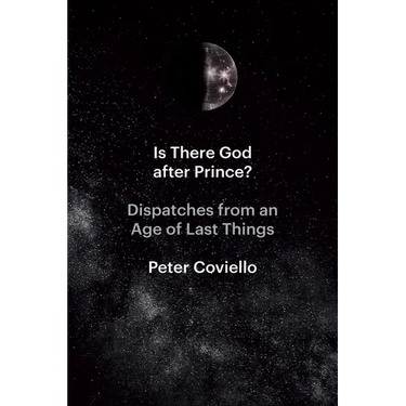 Is There God After Prince?: Dispatches from an Age of Last Things
