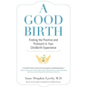 A Good Birth: Finding the Positive and Profound in Your Childbirth Experience