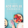 Dropping Acid Reflux Cookbook: with 20+ easy and tasty acid reflux recipes