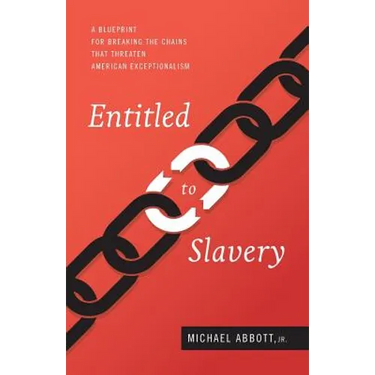 Entitled to Slavery: A Blueprint for Breaking the Chains that Threaten American Exceptionalism