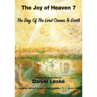 The Joy of Heaven Book 7: The Day of the Lord Comes to Earth