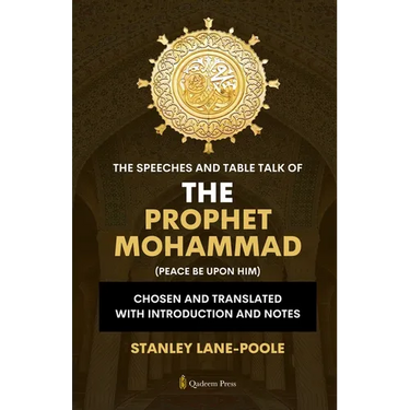 The Speeches And Table Talk of the Prophet Mohammad (Peace Be Upon Him): Chosen and Translated with Introduction and Notes