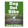 Bug Out Bike: The Ultimate Beginner's Survival Guide On How To Select and Modify A Bicycle For Bugging Out During Disaster