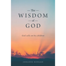 The Wisdom of God: God Calls on His Children
