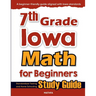 7th Grade Iowa Math for Beginners: Standardized Testing and Home Schooling Study Guide