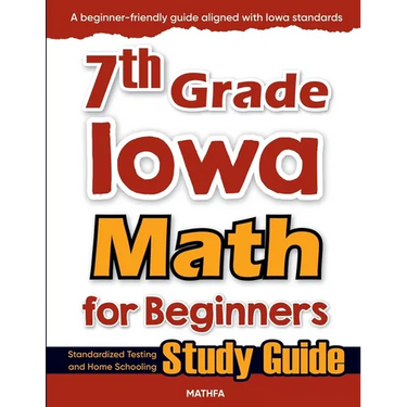 7th Grade Iowa Math for Beginners: Standardized Testing and Home Schooling Study Guide