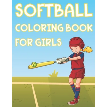 Softball Coloring Book For Girls: Fun Softball Sports Activity Book For Kids With Illustrations of Softball Such As Softball Players, Bats, Balls And