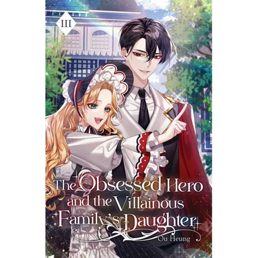 The Obsessed Hero and the Villainous Family's Daughter: Volume III (Light Novel)