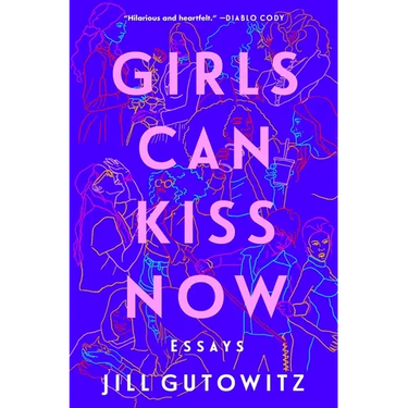 Girls Can Kiss Now: Essays